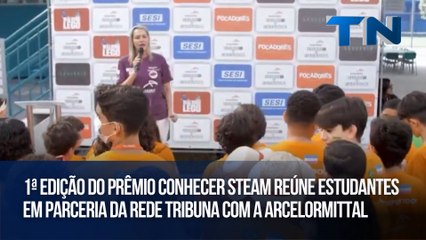 1ª edição do Prêmio Conhecer STEAM reúne estudantes em parceria da Rede Tribuna com a ArcelorMittal