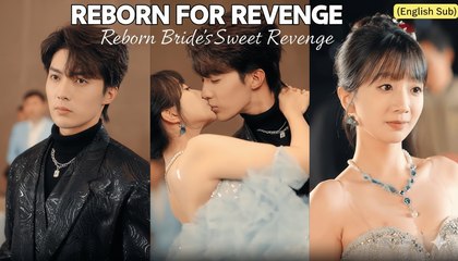 Reborn Bride’s Sweet Revenge | Reborn for Revenge Short Drama (English Sub)