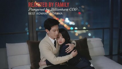 Rejected by Family, Pampered by Billionaire CEO | Best Romantic Short Drama | Eng Sub