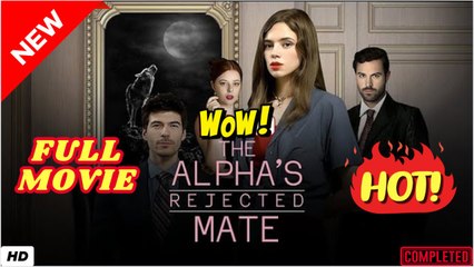 The Alpha's Rejected Mate  (2025) - FULL | Reelshort