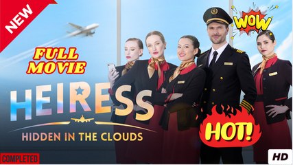 Hidden Heiress in the Clouds full short drama