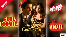 When Love Come Late full short drama