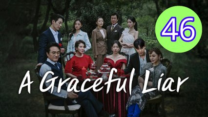 A Graceful Liar Episode 46 Engsub