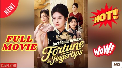 Luckbound Heiress Fortune at Her Fingertips Chinese Drama
