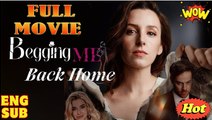 Begging Me Back Home Full Movie