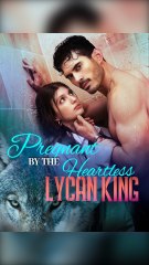 Pregnant by the Heartless Lycan King #dailyshorts