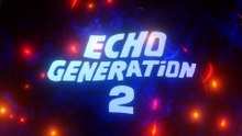 Echo Generation 2 Official Announcement Trailer