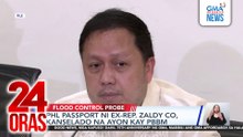 PHL passport ni ex-Rep. Zaldy Co, kanselado na ayon kay PBBM | 24 Oras