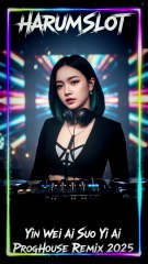 因为爱所以爱 (Yin Wei Ai Suo Yi Ai) ProgHouse Remix 2025 | HARUMSLOT