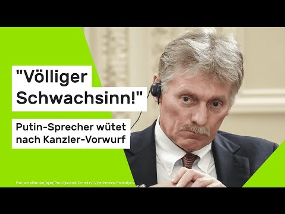 Dmitri Peskow: 'Völliger Schwachsinn!' Putin-Sprecher wütet nach Kanzler-Vorwurf
