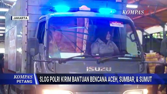 Satuan Logistik Polri Bergerak, Kirim Bantuan Bencana Aceh, Sumbar, & Sumut |KOMPAS PETANG
