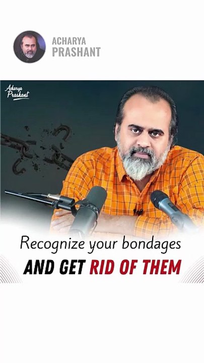 Break Your Bondage __ Acharya Prashant