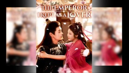 The Emperor I Kept As A Lover Full Movies English Sub