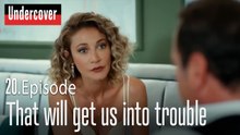 That will get us into trouble-Undercover Episode 20