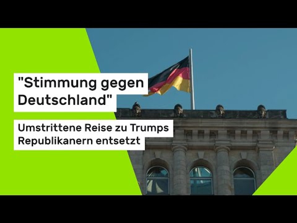 'Stimmung gegen Deutschland' - Umstrittene Reise zu Trumps Republikanern entsetzt