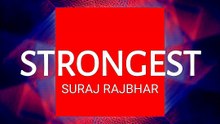 Strongest - Suraj Rajbhar