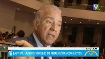 Bautista: Lamente vínculos de perremeístas con ilícitos | El Despertador