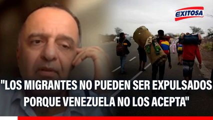 Francisco Belaunde: "Los migrantes no pueden ser expulsados en la práctica porque Venezuela no los acepta"