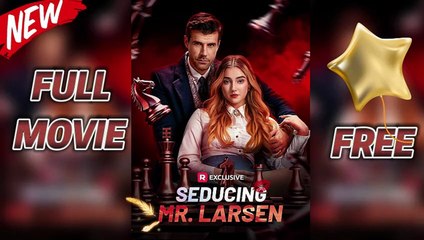 NEW🔥Seducing Mr. Larsen [Forbidden Love] Video Dailymotion [ENG SUB]