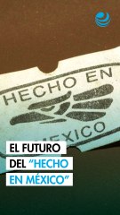 Metas y planes a futuro del distintivo Hecho en México