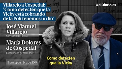 Villarejo a Cospedal Como detecten que la Vicky está cobrando de la Poli tenemos un lío