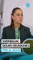Sheinbaum confirma que continúan las reuniones con Estados Unidos por entrega de agua