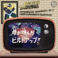 Jeeg Robot d’Acciaio 1:1 | 25 | 01/05