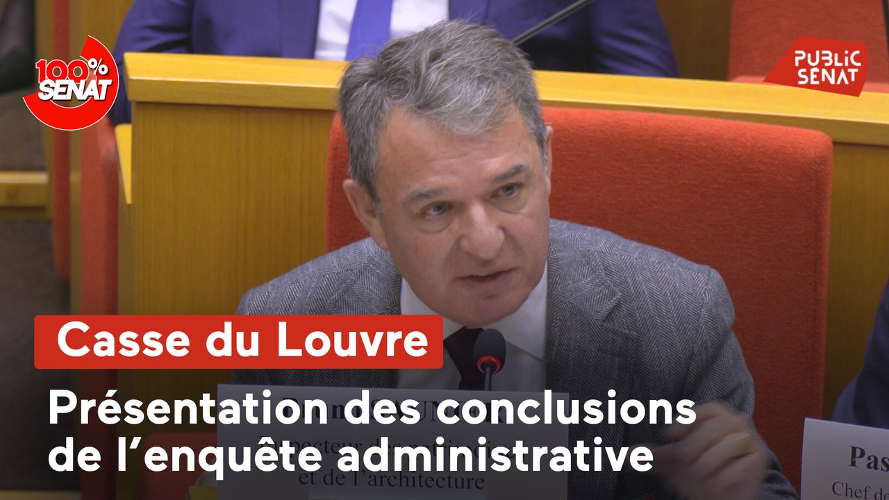 100% Sénat - Casse du Louvre : présentation des conclusions de l'enquête administrative