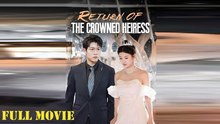 Return Of The Crowned Heiress Full Episode