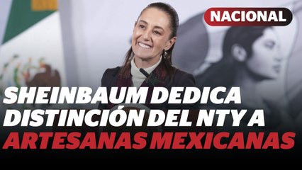 Sheinbaum celebra a artesanas por reconocimiento de NYT al estilo presidencial | Reporte Indigo