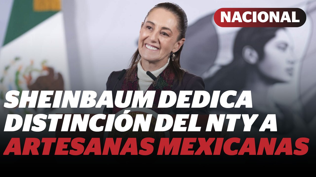 Sheinbaum celebra a artesanas por reconocimiento de NYT al estilo presidencial | Reporte Indigo