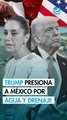 Trump pide a México arreglar problemas de agua y alcantarillado en medio de pleito por Tratado de 1944