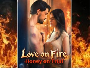 Love on Fire Honey on Trial EngSub - Video Dailymotion