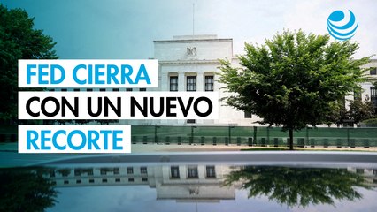 La Fed cierra el año con recorte de 25 puntos base a su tasa de interés: ¿En qué rango quedó?