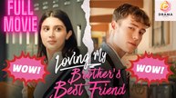 New Loving My Brother’S Best Friend Candyjar Drama Hub - Full Movie
