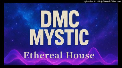 DMC Mystic - Ethereal House (Maxi 12 DJ Edm mix)