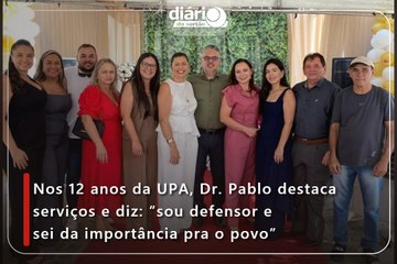Nos 12 anos da UPA, Dr. Pablo destaca serviços e diz: ''sou defensor e sei da importância pra o povo''