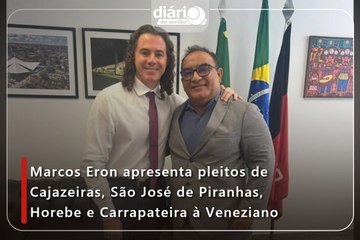 Marcos Eron apresenta pleitos de Cajazeiras, São José de Piranhas, Horebe e Carrapateira à Veneziano