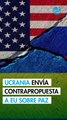 Ucrania mandó contrapropuesta a EU de plan para terminar guerra con Rusia: funcionarios
