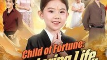 Child of Fortune - Restoring Life, Restoring Love #Dramabox