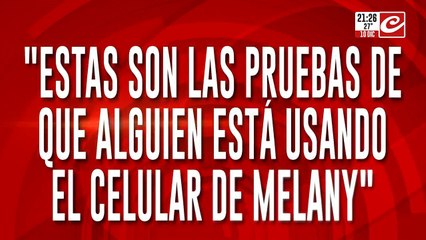 "Estas son las pruebas de que alguien está usando el celular de Melany"