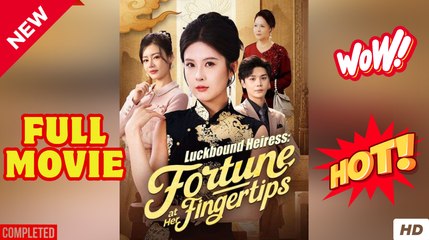 Luckbound Heiress Fortune at Her Fingertips - EngSub