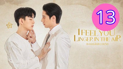 I Feel You Linger In The Air Episode 13 Engsub