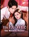 His Ex Wife the Miracle Healer Chinese Drama - English Sub