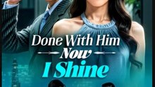 Done With Him Now I Shine Chinese Drama - English Sub