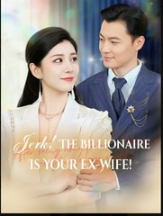 Jerk The Billionaire Is Your Ex-Wife Chinese Drama - English Sub