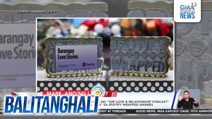 "Barangay Love Stories," wagi ng Top Love & Relationship Podcast" at "Top Podcast in the PHL 2025" sa Spotify Wrapped Awards | Balitanghali
