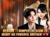 Reborn: I Dumped the Scum to Marry His Powerful Brother! ⚔️❤️ | Full Short Drama Series