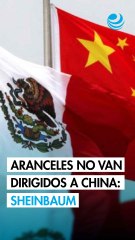 Sheinbaum asegura que nuevos aranceles no apuntan a China