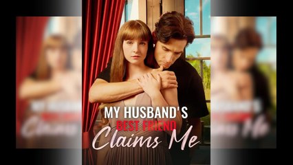 My Husband's Best Friend Claims Me - Full Movie